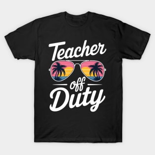 Teacher Off Duty Last Day Of School Teacher Summer T-Shirt